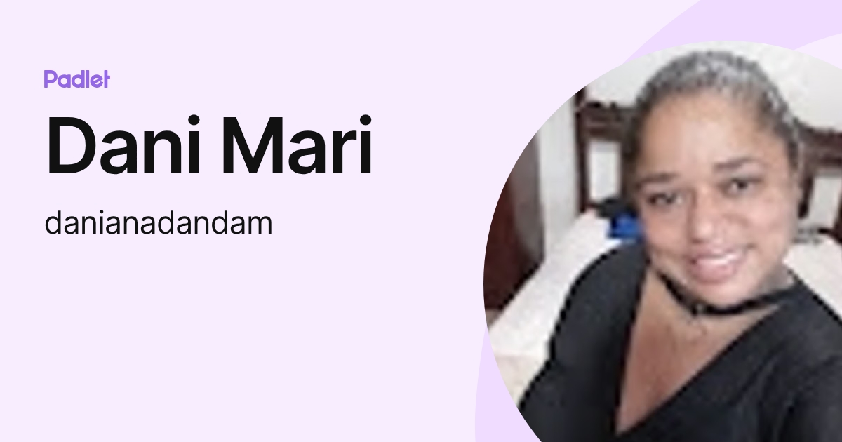 Dani Mari (danianadandam) profile | Padlet