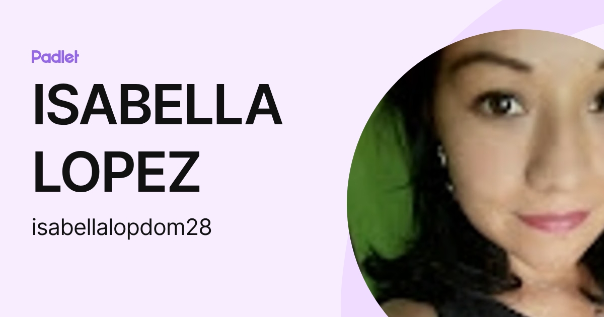 ISABELLA LOPEZ (isabellalopdom28) profile | Padlet
