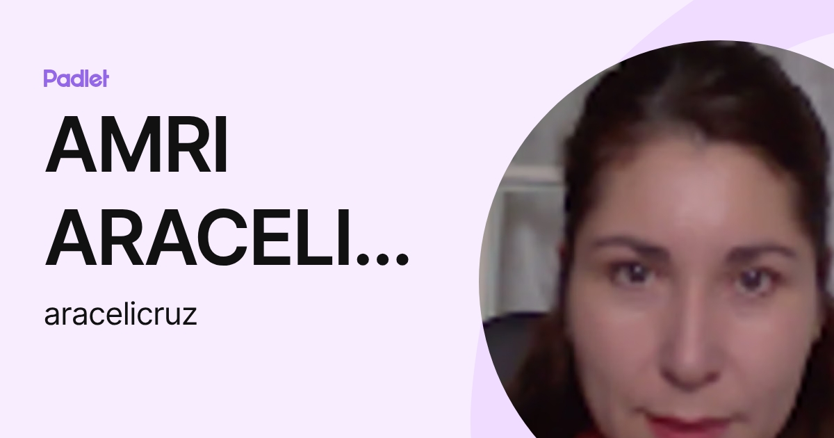 AMRI ARACELI DE LA CRUZ CASTRO (aracelicruz) profile | Padlet