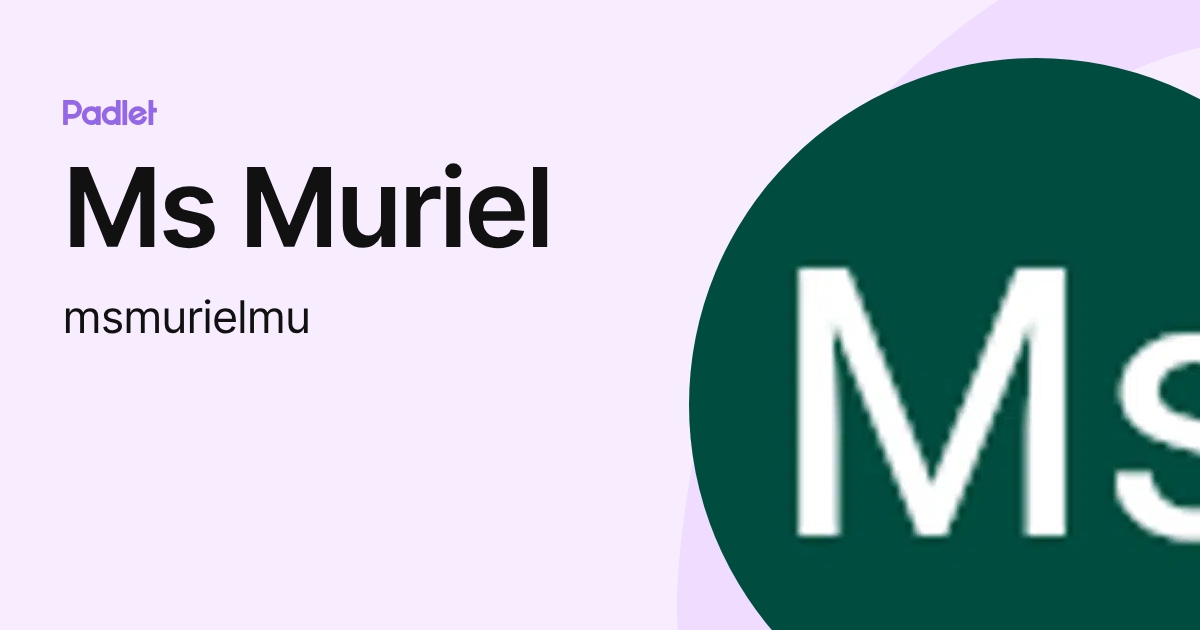 Ms Muriel (msmurielmu) profile | Padlet
