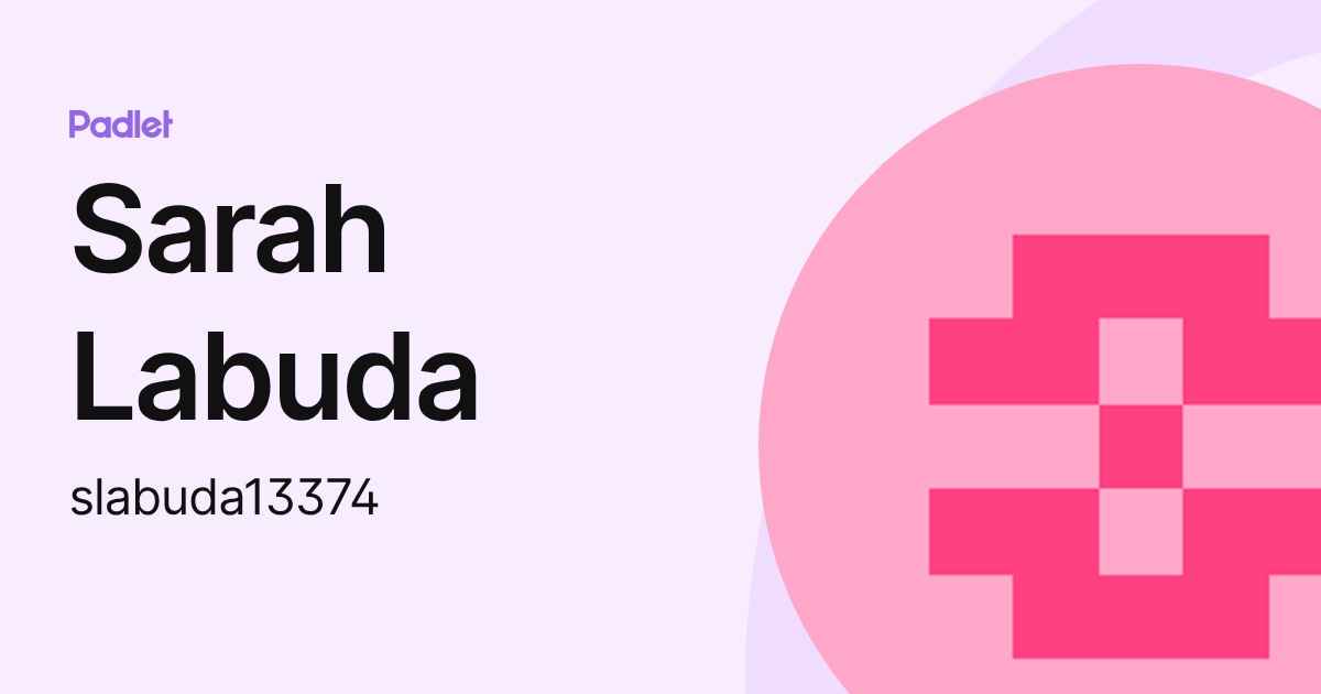 Sarah Labuda Sarah Labuda (slabuda13374) profile | Padlet