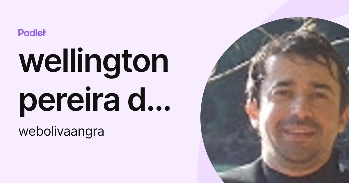 wellington pereira da silva (webolivaangra) profile | Padlet