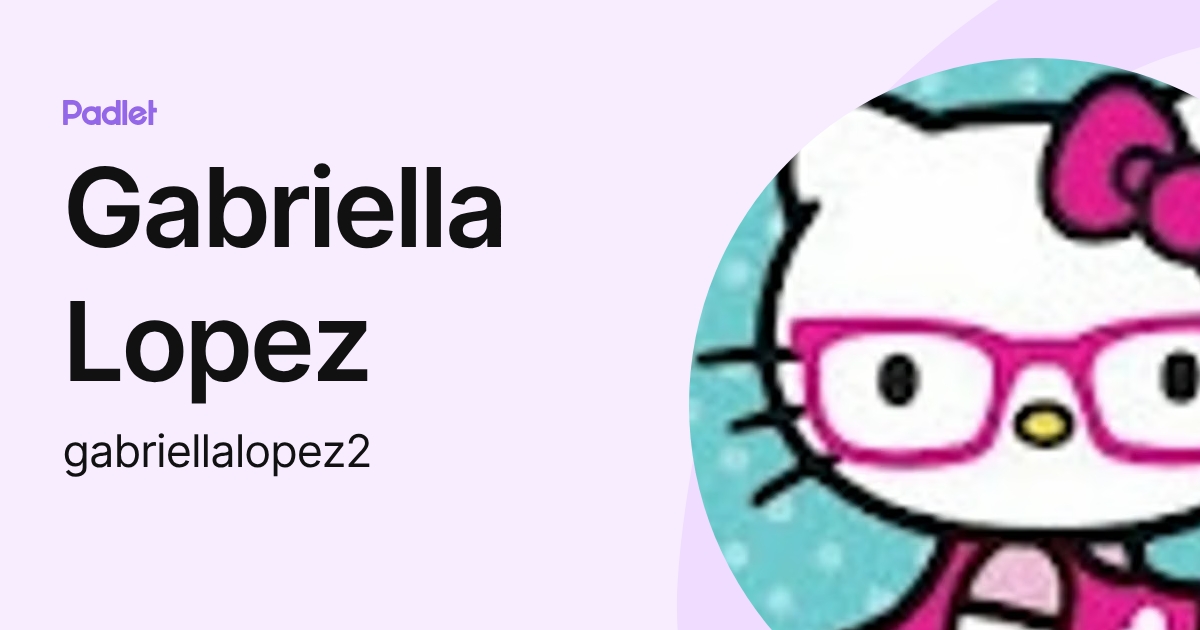 Gabriella Lopez (gabriellalopez2) profile Padlet