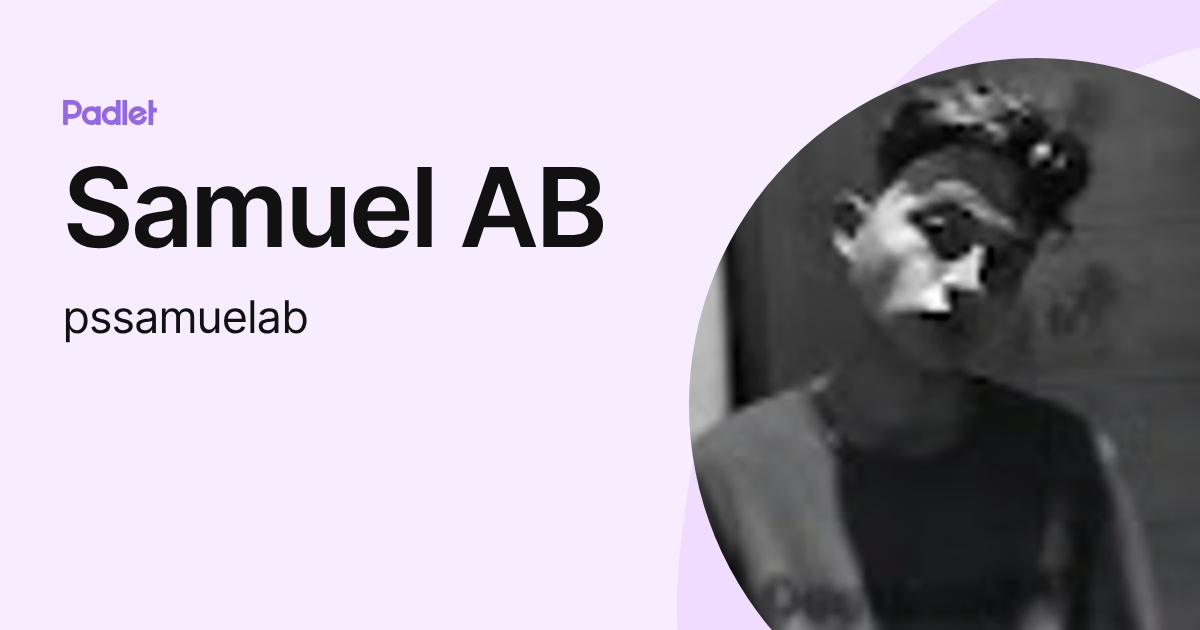 Samuel AB (pssamuelab) profile | Padlet