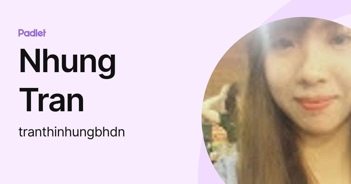 Nhung Tran (tranthinhungbhdn) profile | Padlet