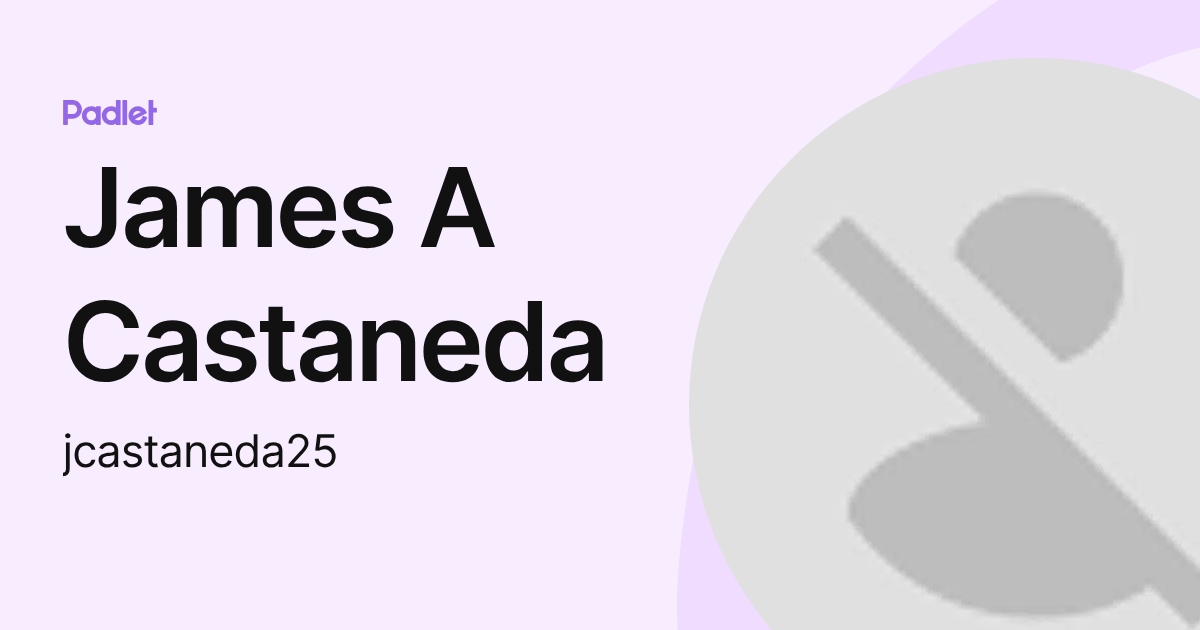 James A Castaneda (jcastaneda25) profile | Padlet
