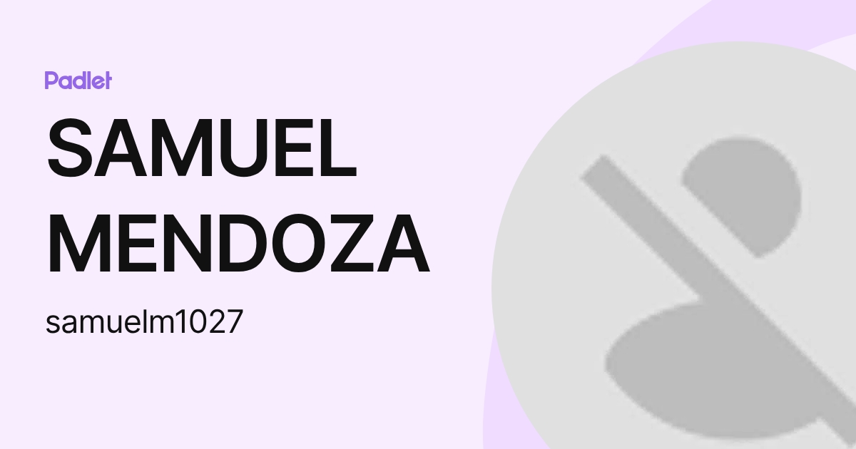 SAMUEL MENDOZA (samuelm1027) profile | Padlet