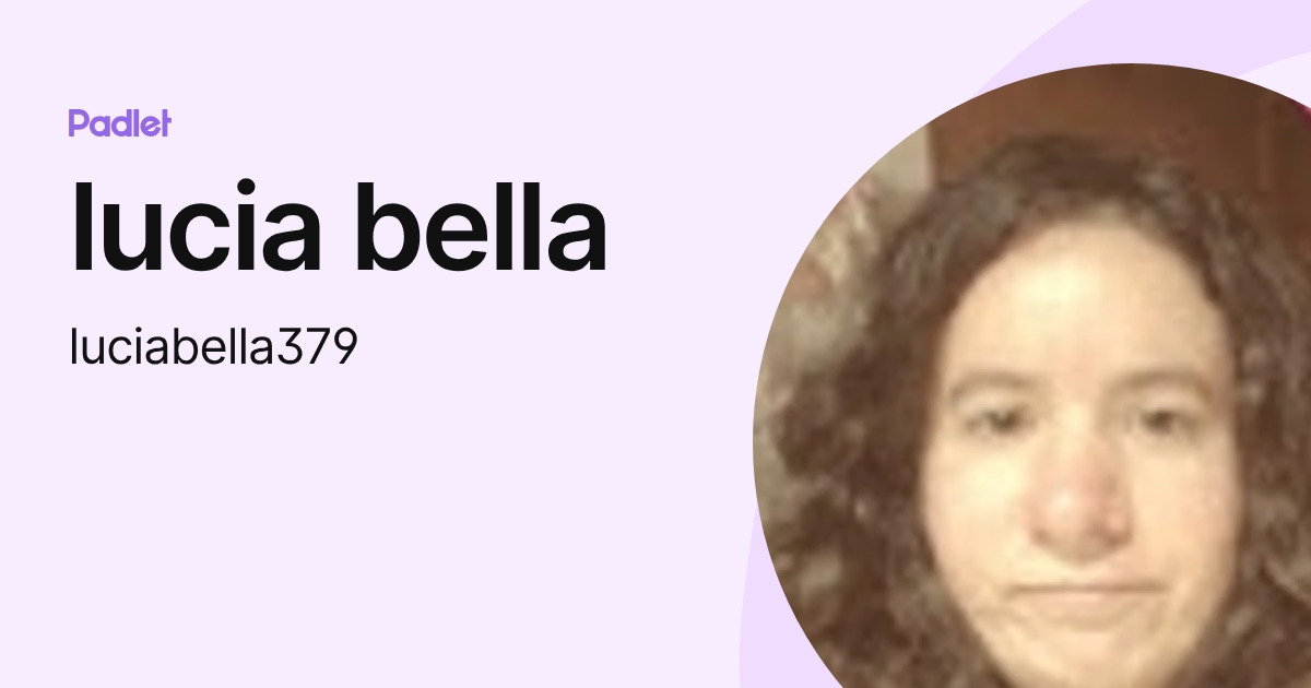 lucia bella (luciabella379) profile | Padlet