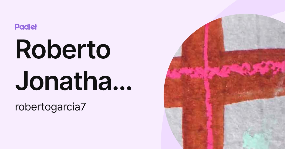 Roberto Jonathan García Medina (robertogarcia7) profile | Padlet