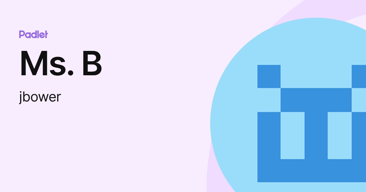 Ms. B (jbower) profile | Padlet