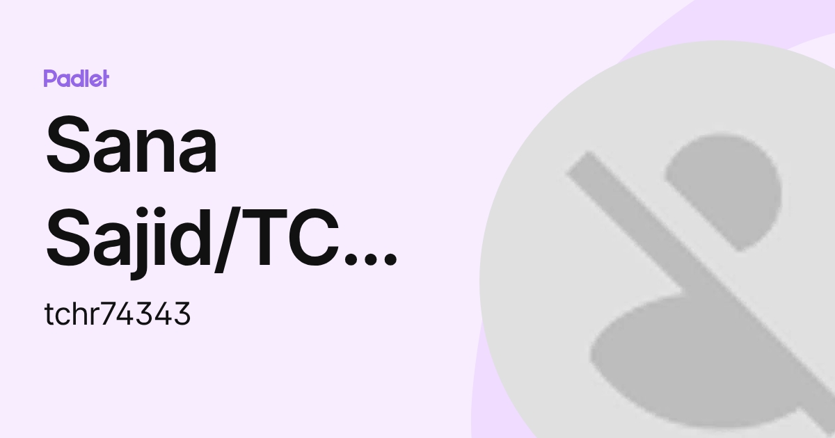 Sana Sajid/TCHR/KGPV (tchr74343) profile | Padlet