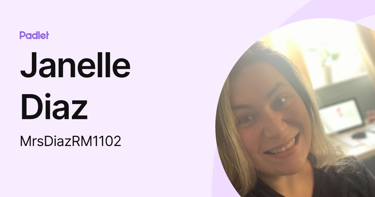 Janelle Diaz (MrsDiazRM1102) profile | Padlet