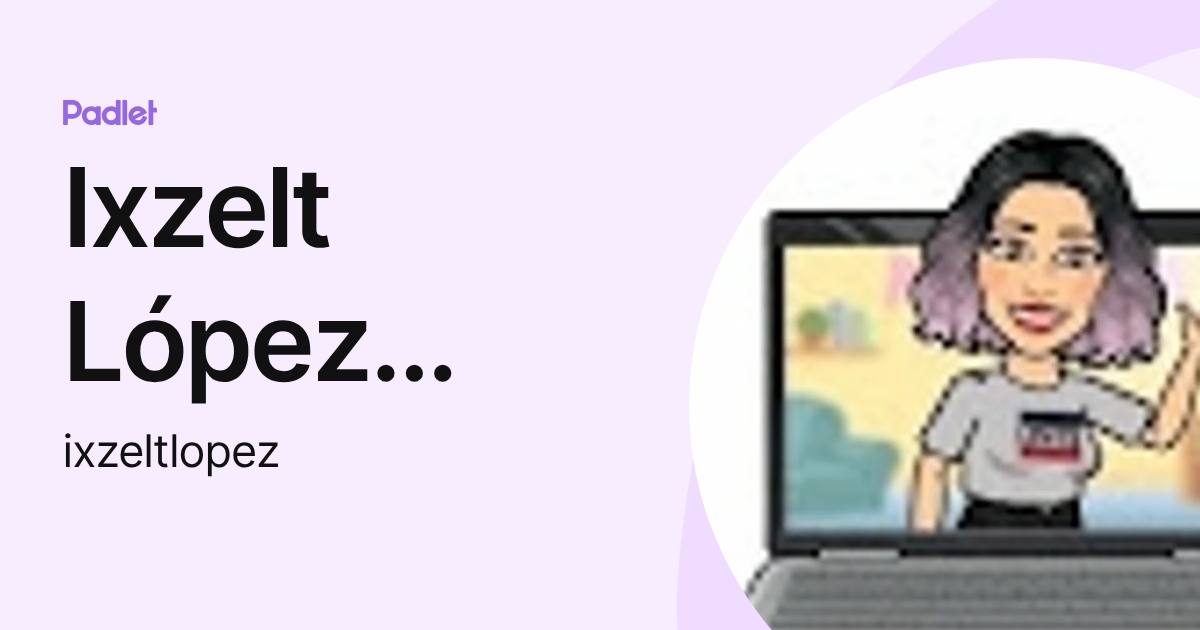 Ixzelt López Martínez (ixzeltlopez) profile | Padlet