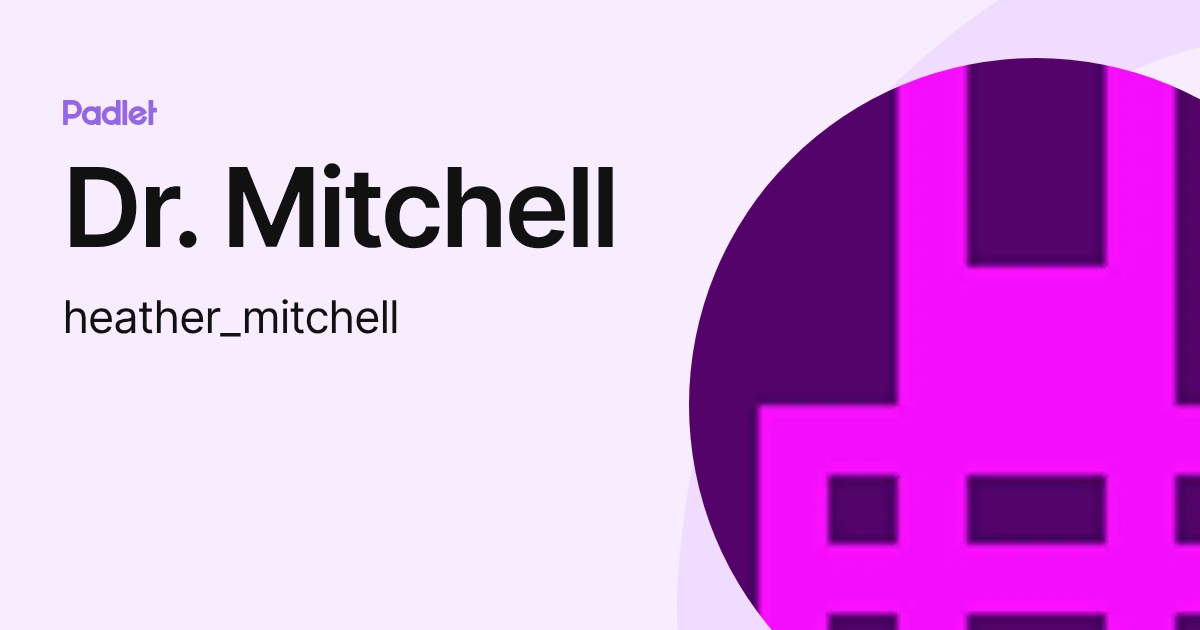 Dr. Mitchell (heather_mitchell) profile | Padlet