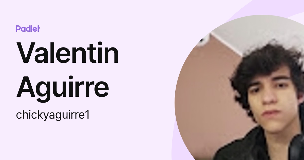 Valentin Aguirre (chickyaguirre1) profile | Padlet
