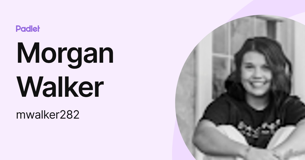 Morgan R. Walker Morgan Walker (mwalker282) profile | Padlet