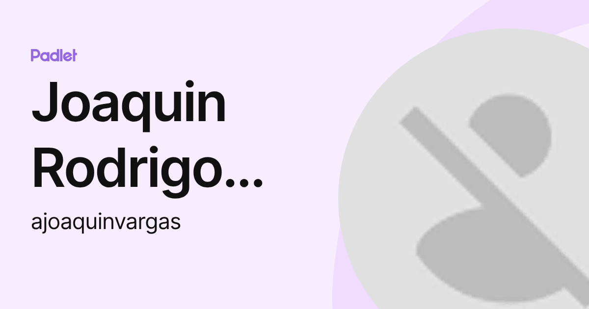 Joaquin Rodrigo Vargas Saavedra (ajoaquinvargas) profile | Padlet