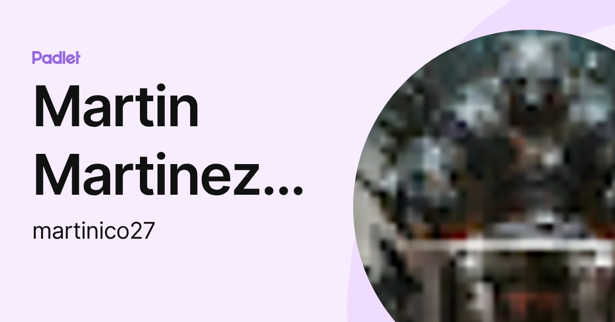 Martin Martinez (Martinico) (martinico27) profile | Padlet