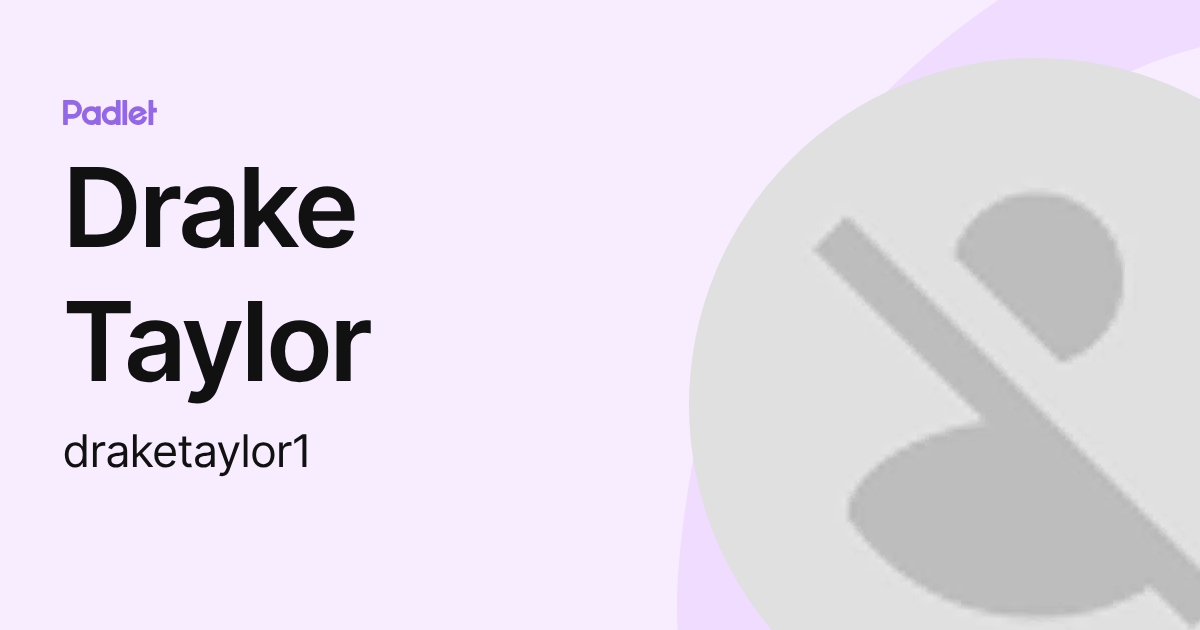 Drake Taylor (draketaylor1) profile | Padlet