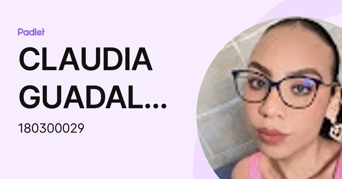 CLAUDIA GUADALUPE OCHOA MOGO (180300029) profile | Padlet