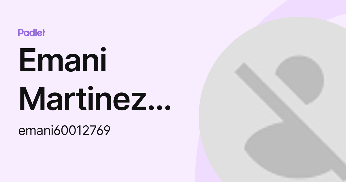 Emani Martinez-Richardson (emani60012769) profile | Padlet