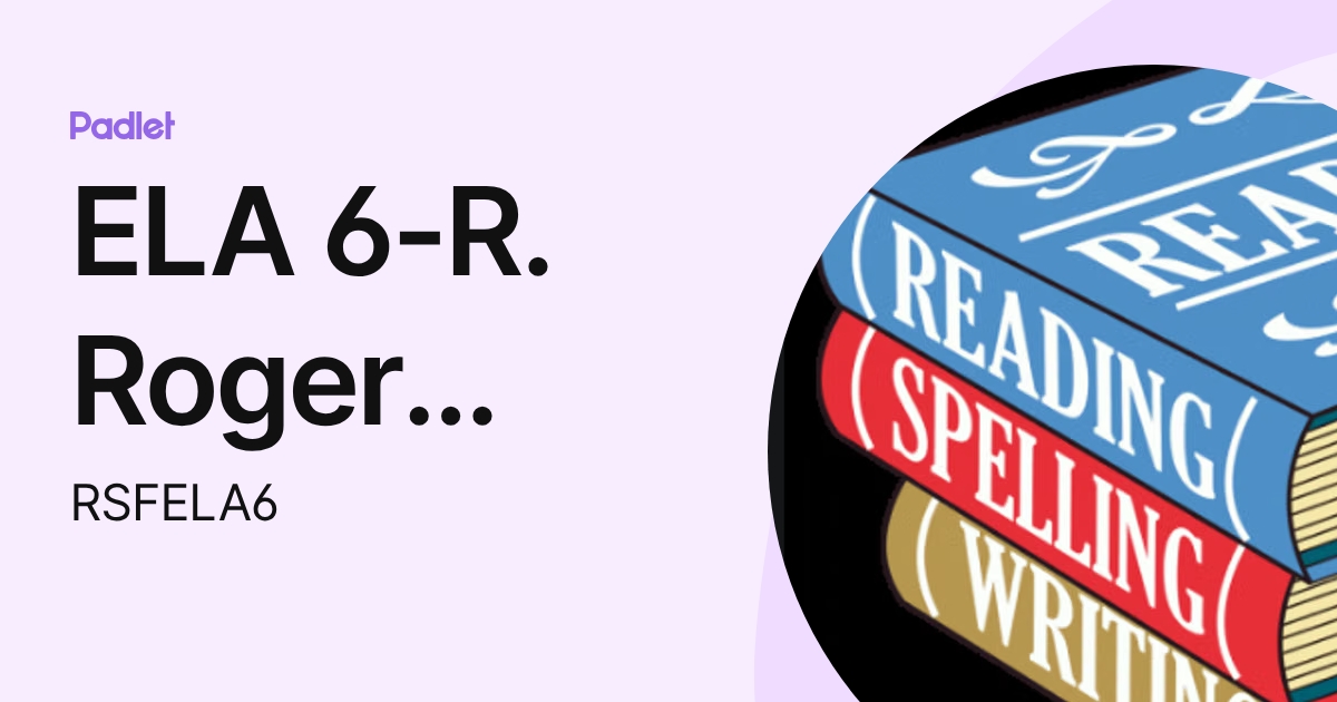 ELA 6-R. Roger Rowe (RSFELA6) profile | Padlet