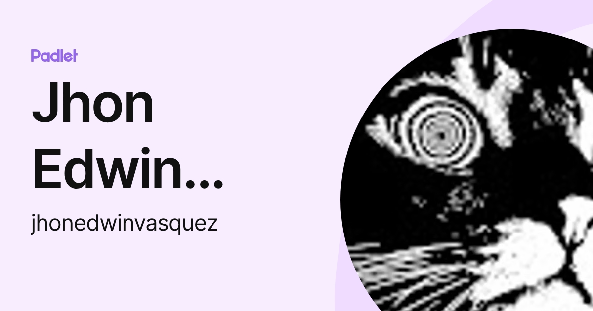 Jhon Edwin Vasquez Rojas (jhonedwinvasquez) profile | Padlet
