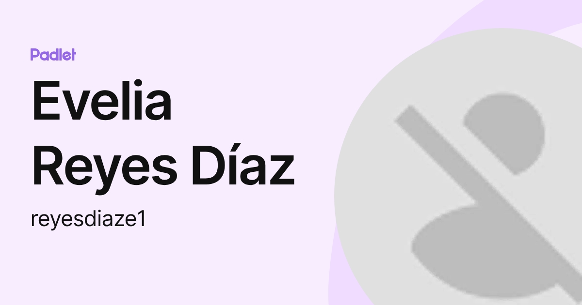 Evelia Reyes Díaz (reyesdiaze1) profile | Padlet