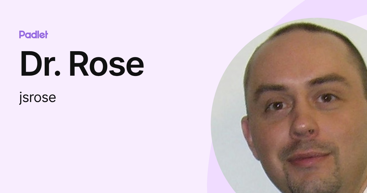 Dr. Rose (jsrose) profile | Padlet