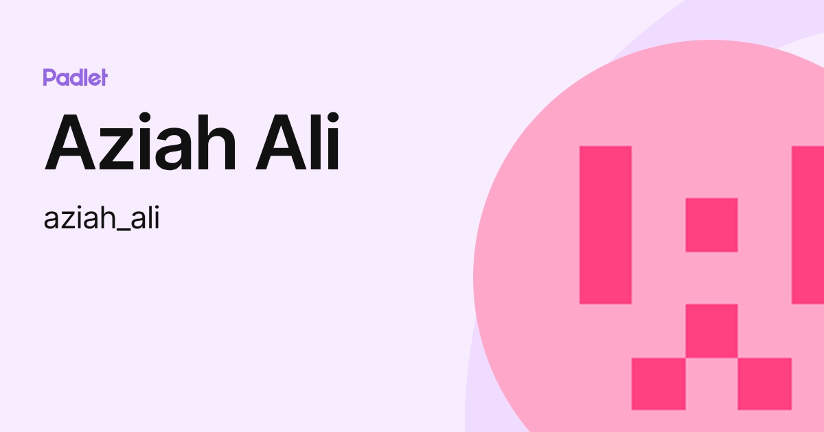 Aziah Ali (aziah_ali) profile | Padlet