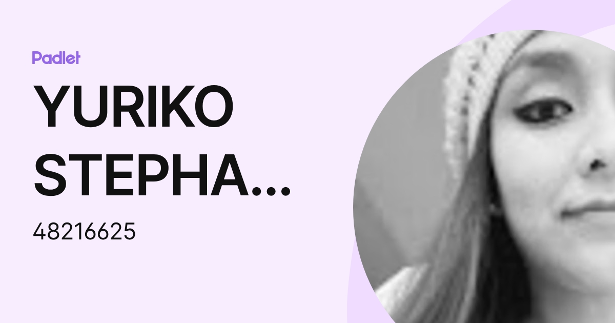 YURIKO STEPHANIE BERNAL RAMOS (48216625) profile | Padlet