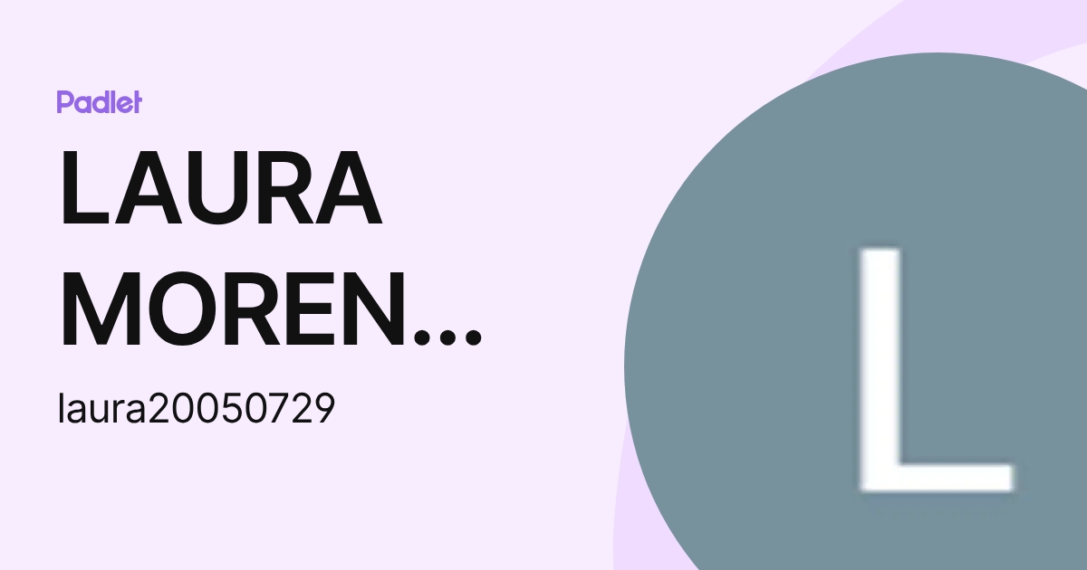 LAURA MORENO REYES (laura20050729) profile | Padlet
