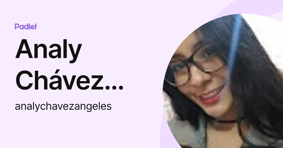 Analy Chávez Angeles (analychavezangeles) profile | Padlet
