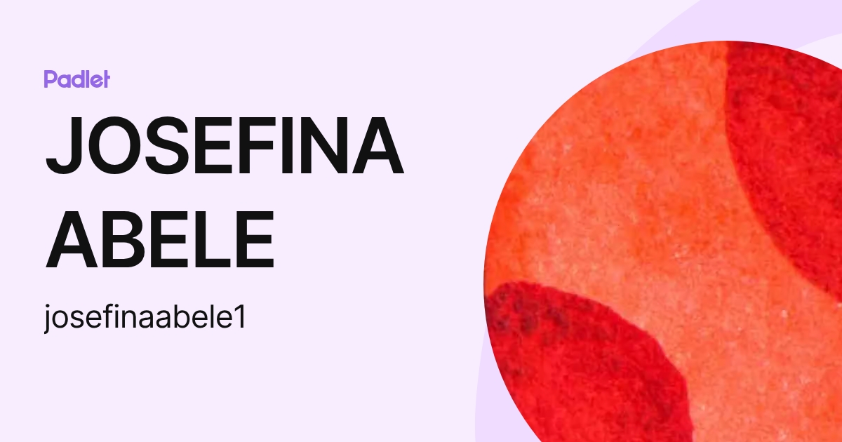 JOSEFINA ABELE (josefinaabele1) profile | Padlet