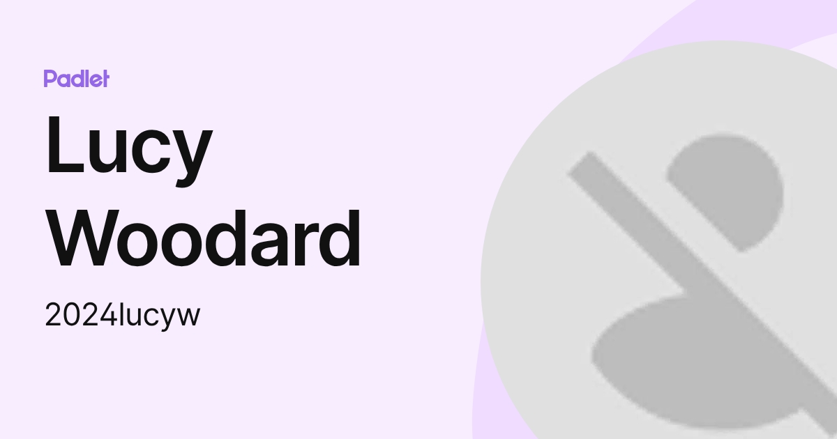 Lucy Woodard (2024lucyw) profile | Padlet