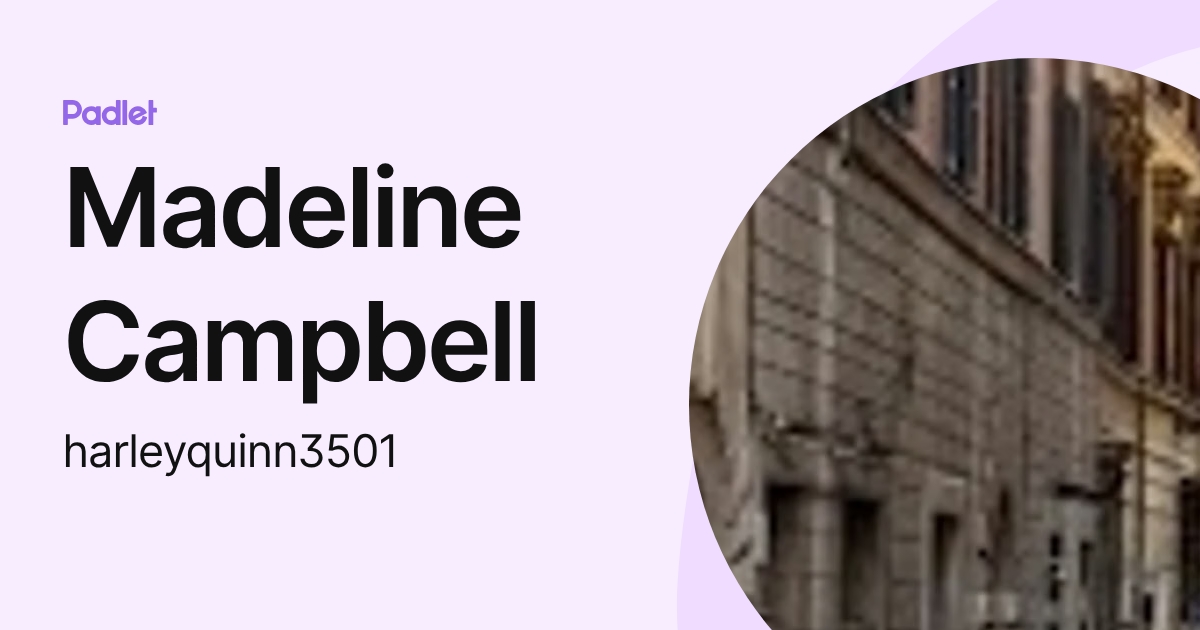 Madeline Campbell (harleyquinn3501) profile | Padlet
