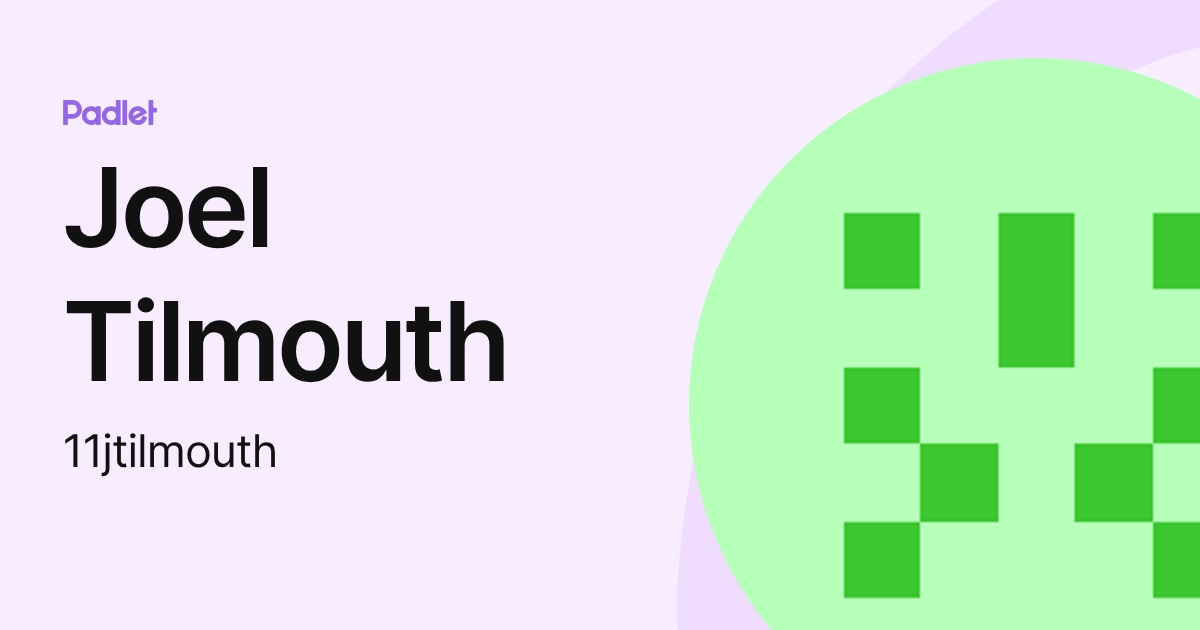 Joel Tilmouth (11jtilmouth) profile | Padlet