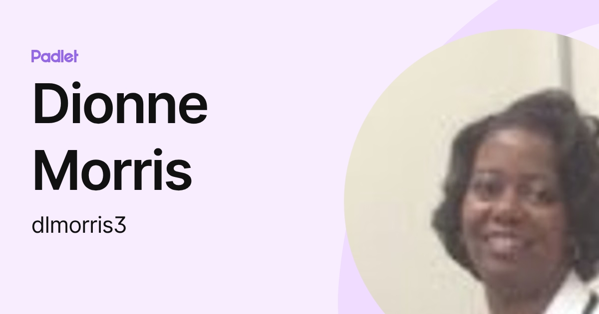 Dionne Morris (dlmorris3) profile | Padlet