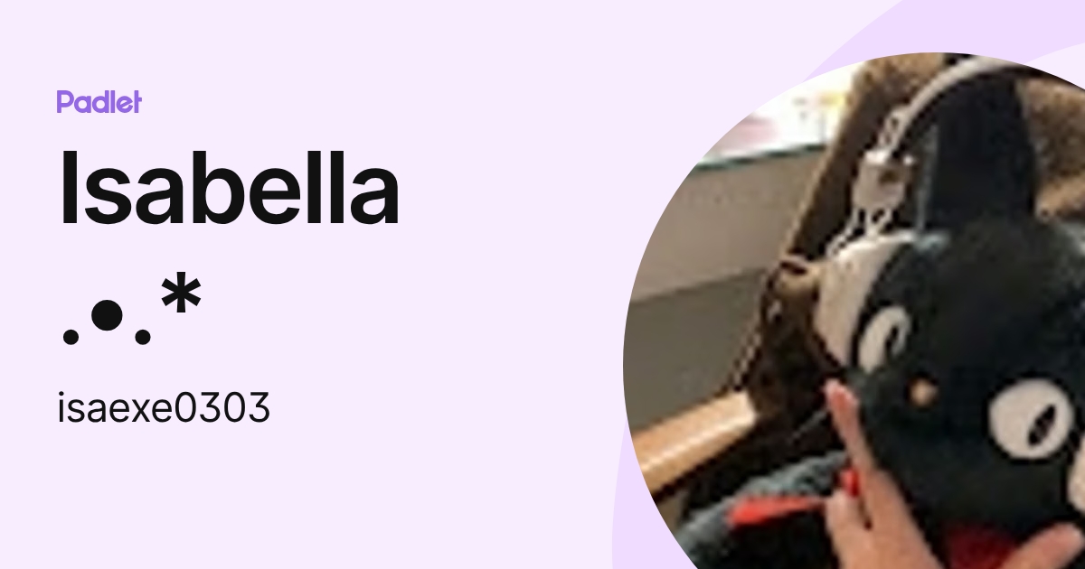 Isabella .•.* (isaexe0303) profile | Padlet