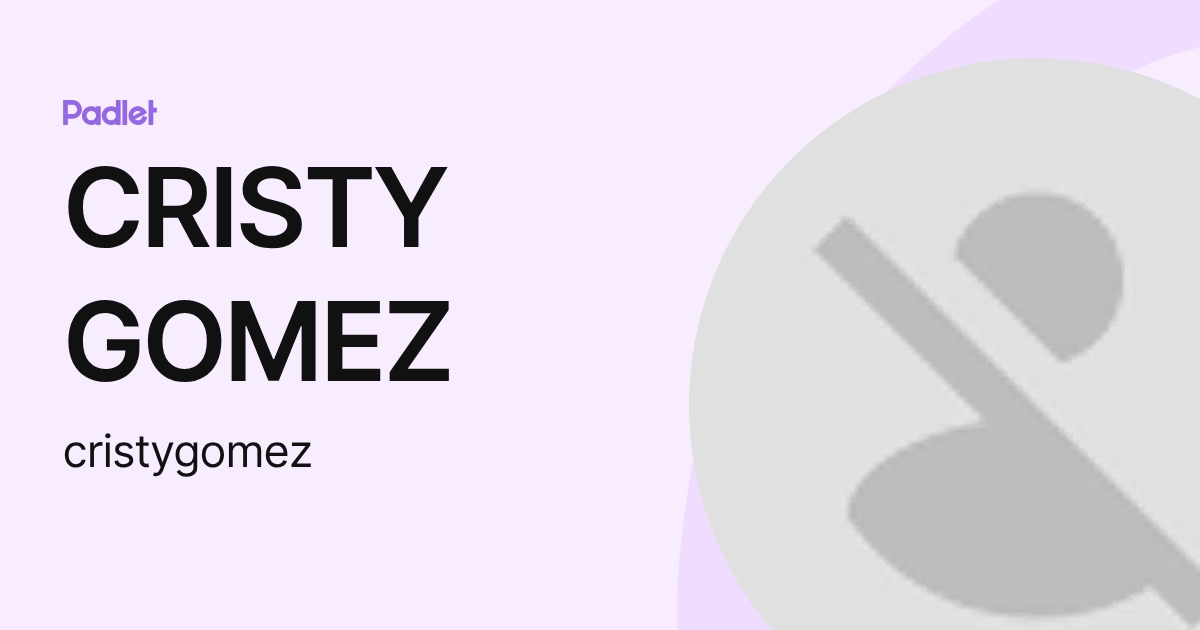 CRISTY GOMEZ (cristygomez) profile | Padlet