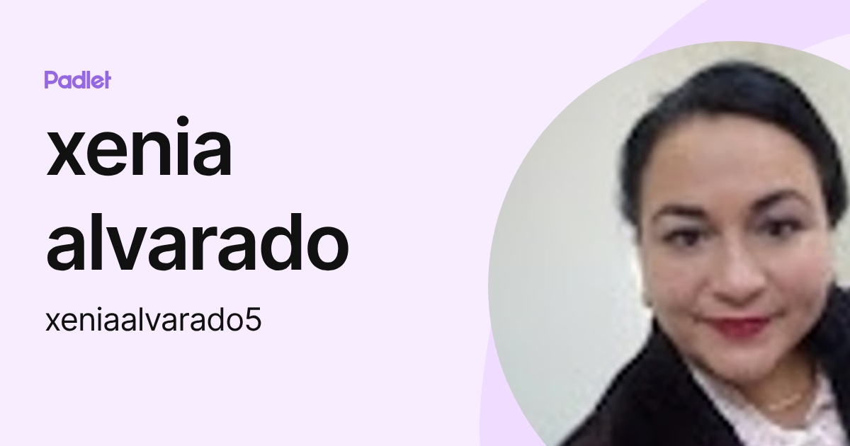 xenia alvarado (xeniaalvarado5) profile | Padlet