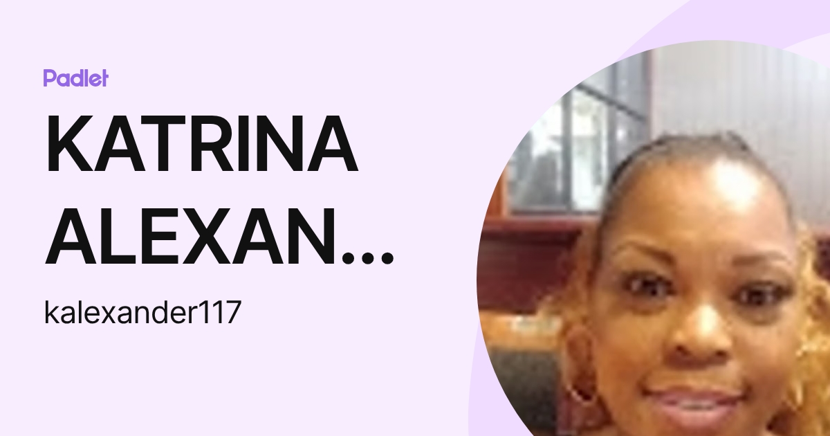 KATRINA ALEXANDER (kalexander117) profile | Padlet