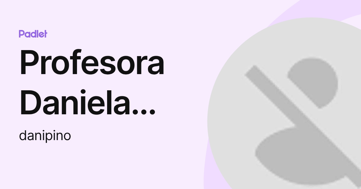 Profesora Daniela Pino (danipino) profile | Padlet