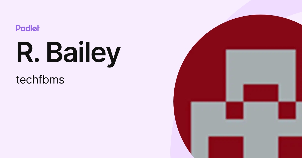 R. Bailey (techfbms) profile | Padlet