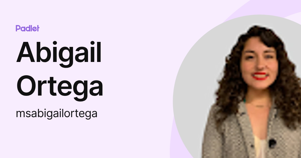 Abigail Ortega (msabigailortega) profile | Padlet