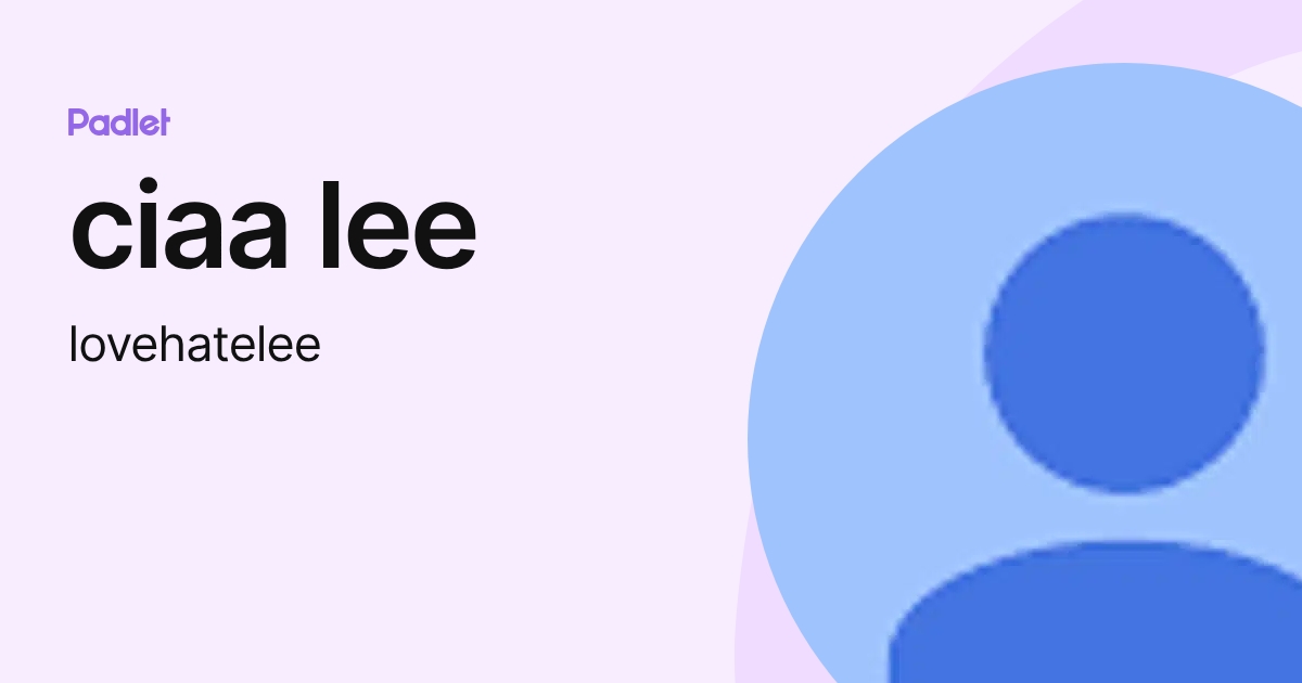 ciaa lee (lovehatelee) profile | Padlet