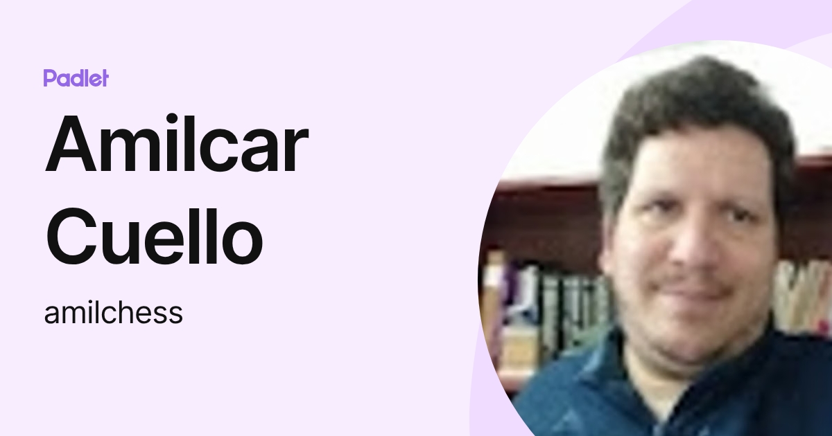 Amilcar Cuello (amilchess) profile | Padlet