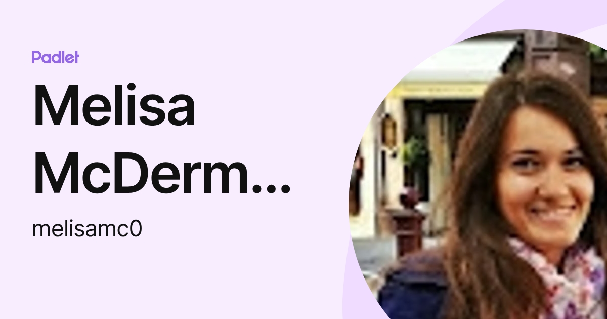 Melisa McDermott (melisamc0) profile | Padlet