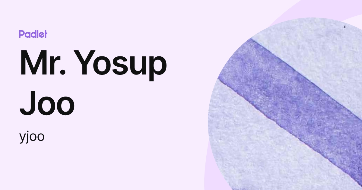 Mr. Yosup Joo (yjoo) profile | Padlet