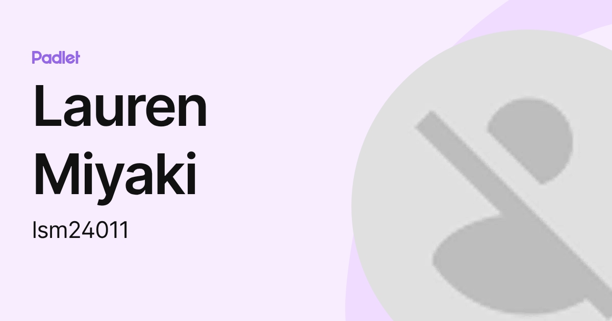 Lauren Miyaki (lsm2401) profile | Padlet